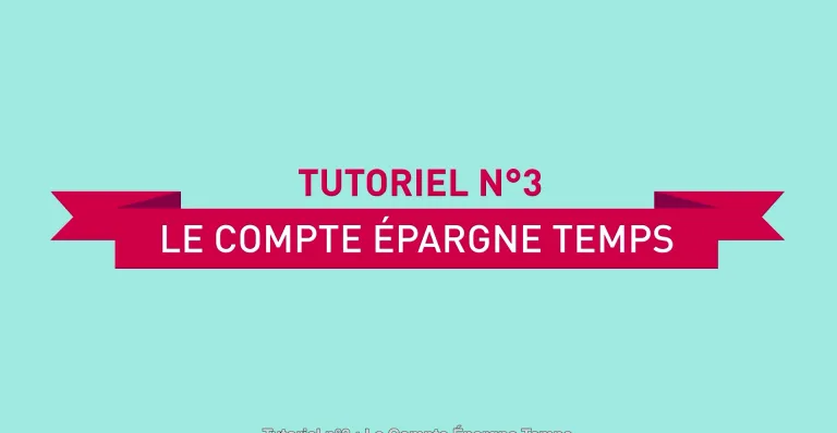 Tutoriel 3 - Le Compte Epargne Temps